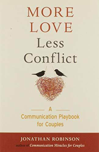 More Love Less Conflict (A Communication Playbook for Couples (Marriage Book for Couples)) by Jonathan Robinson, 9781573247276
