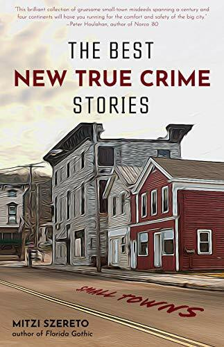 The Best New True Crime Stories (Small Towns (History, Forensic Psychology, Criminology)) by Mitzi Szereto, 9781642502800