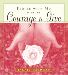 People with MS with the Courage to Give ((Stories of Successful People with Multiple Sclerosis)) by Jackie Waldman, 9781573249232