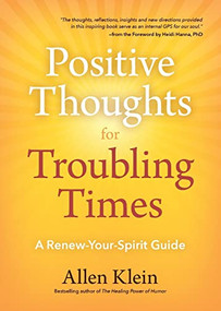 Positive Thoughts for Troubling Times (A Renew-Your-Spirit Guide (Politics of Love, Uplifting Quotes, Affirmations)) by Allen Klein, Heidi Hanna, 9781633539563
