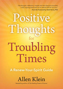 Positive Thoughts for Troubling Times (A Renew-Your-Spirit Guide (Politics of Love, Uplifting Quotes, Affirmations)) by Allen Klein, Heidi Hanna, 9781633539563