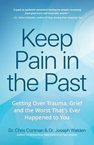 Keep Pain in the Past (Getting Over Trauma, Grief and the Worst That's Ever Happened to You (Depression, PTSD)) by Dr. Christopher Cortman, Dr. Joseph Walden, 9781633538108