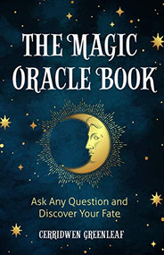 The Magic Oracle Book (Ask Any Question and Discover Your Fate (Divination, Fortunetelling, Finding Your Fate, Fans of Oracle Cards)) by Cerridwen Greenleaf, 9781642501827