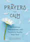Prayers for Calm (Meditations Affirmations and Prayers to Soothe Your Soul (Daily Devotion for Women, Reflections, Spiritual Reading Book, Inspirational Book for Women)) by Becca Anderson, 9781633539921