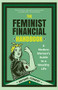 The Feminist Financial Handbook (A Modern Woman's Guide to a Wealthy Life (Feminism Book, for Readers of Hood Feminism or The Financial Diet)) by Brynne Conroy, Emily Guy Birken, 9781633538085