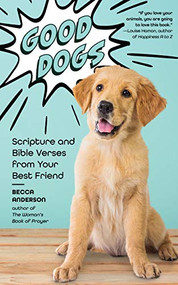 Good Dogs (Scripture and Bible Verses from Your Best Friend (Christian gift for women)) by Becca Anderson, 9781642502480