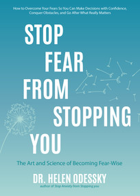 Stop Fear From Stopping You (The Art and Science of Becoming Fear-Wise (Self help, Mood Disorders, Anxieties and Phobias)) by Dr. Helen Odessky, 9781642502428