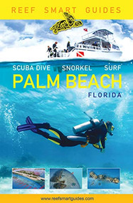 Reef Smart Guides Florida: Palm Beach (Scuba Dive. Snorkel. Surf. (Some of the Best Diving Spots in Florida)) by Peter McDougall, Ian Popple, Otto Wagner, 9781642502404