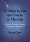 52 Ways to Live the Course in Miracles (Cultivate  Simpler, Slower, More Love-Filled Life) by Karen Casey, 9781642504590