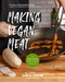 Making Vegan Meat (The Plant-Based Food Science Cookbook (Plant-Based Protein, Vegetarian Diet, Vegan Cookbook, Seitan Recipes)) by Mark Thompson, 9781642506006
