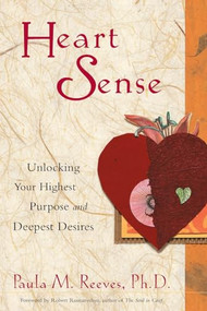 Heart Sense (Unlocking Your Highest Purpose and Deepest Desires (For Fans of Getting to Good and True You)) by Paula M. Reeves, Robert Romanyshyn, 9781573248198