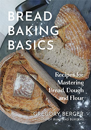 Bread Baking Basics (Recipes for Mastering Bread, Dough and Flour (Making Bread for Beginners, Homemade Bread)) by Gregory Berger, 9781642505702