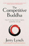 The Competitive Buddha (How to Up Your Game in Sports, Leadership and Life (Book on Buddhism, Sports Book, Guide for Self-Improvement)) by Jerry Lynch, Steve Kerr, 9781642505894