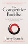 The Competitive Buddha (How to Up Your Game in Sports, Leadership and Life (Book on Buddhism, Sports Book, Guide for Self-Improvement)) by Dr. Jerry Lynch, Steve Kerr, 9781642505894