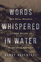 Words Whispered in Water (Why the Levees Broke in Hurricane Katrina (Natural Disaster, New Orleans Flood, Government Corruption)) by Sandy Rosenthal, 9781642503272