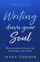 Writing Down Your Soul (How to Activate and Listen to the Extraordinary Voice Within (Writing to Explore Your Spiritual Soul)) by Janet Conner, 9781642504750