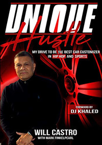 Unique Hustle (My Drive to be the Best Car Customizer in Hip Hop and Sports) by Will Castro, DJ Khaled, 9781633538894