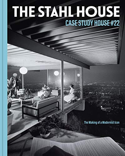 The Stahl House: Case Study House ú22 (The Making of a Modernist Icon) by Bruce Stahl, Shari Stahl Gronwald, Kim Cross, 9781797209432