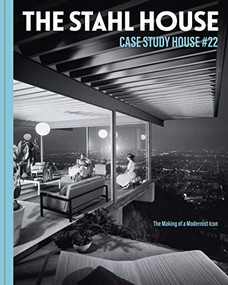 The Stahl House: Case Study House ú22 (The Making of a Modernist Icon) by Bruce Stahl, Shari Stahl Gronwald, Kim Cross, 9781797209432