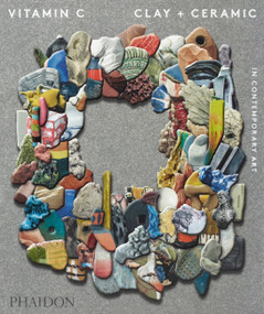Vitamin C (Clay and Ceramic in Contemporary Art) - 9781838662936 by Phaidon Editors, Clare Lilley, 9781838662936