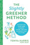 The Slightly Greener Method (Detoxifying Your Home Is Easier, Faster, and Less Expensive than You Think) by Tonya Harris, 9781728225357