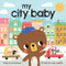 My City Baby by Rose Rossner, Louise Anglicas, 9781728236735