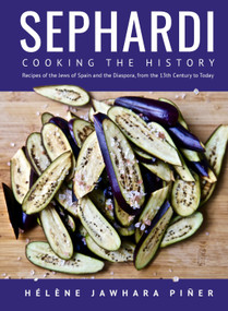 Sephardi (Cooking the History. Recipes of the Jews of Spain and the Diaspora, from the 13th Century to Today) by Hélène Jawhara Piñer, 9781644695319