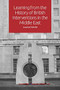 Learning from the History of British Interventions in the Middle East by Louise Kettle, 9781474437967