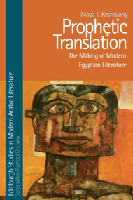 Prophetic Translation (The Making of Modern Egyptian Literature) by Maya I. Kesrouany, 9781474474504