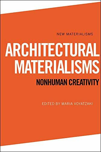 Architectural Materialisms (Nonhuman Creativity) by Maria Voyatzaki, 9781474474542