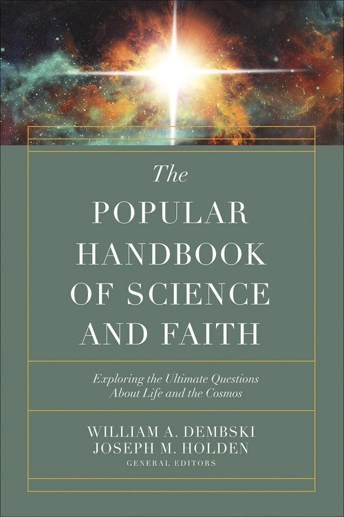 The Comprehensive Guide to Science and Faith (Exploring the Ultimate Questions About Life and the Cosmos) by William A. Dembski, Casey  Luskin, Joseph M. Holden, Stephen C. Meyer, 9780736977142