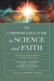 The Comprehensive Guide to Science and Faith (Exploring the Ultimate Questions About Life and the Cosmos) by William A. Dembski, Casey  Luskin, Joseph M. Holden, Stephen C. Meyer, 9780736977142