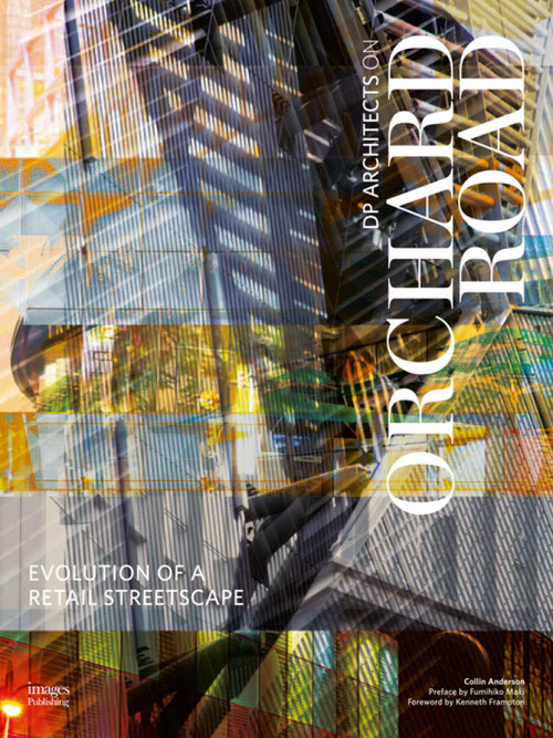 Evolution of a Retail Streetscape (DP Architects on Orchard) by Collin Anderson, Kenneth Frampton, Fumihiki Maki, 9781864704624