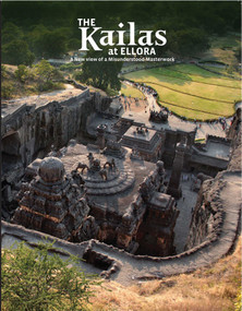 The Kailas at Ellora (A New View of a Misunderstood Masterwork) by Roger Vogler, Peeyush Sekhsaria, 9781935677420