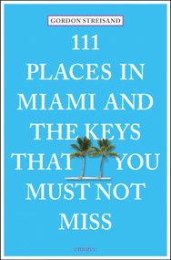111 Places in Miami and the Keys That You Must Not Miss by Gordon Streisand, 9783954516445