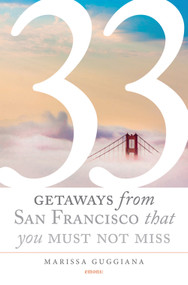 33 Getaways from San Francisco That You Must Not Miss by Marissa  Guggiana, 9783954516469