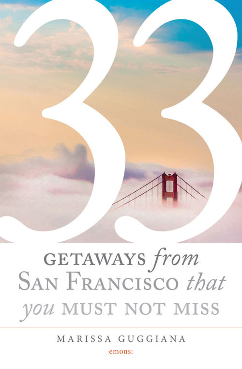 33 Getaways from San Francisco That You Must Not Miss by Marissa  Guggiana, 9783954516469