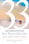 33 Getaways from San Francisco That You Must Not Miss by Marissa  Guggiana, 9783954516469
