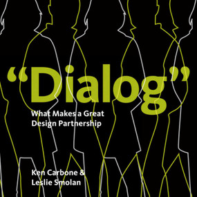 "Dialog" (What Makes a Great Design Partnership) by Ken Carbone, Leslie Smolan, 9781938461026