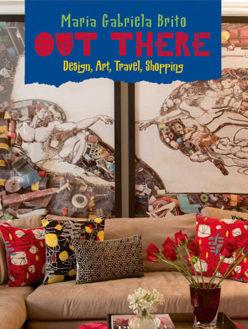 Out There (Design, Art, Travel, Shopping) by Maria Gabriela Brito, 9781938461033