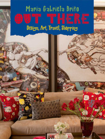 Out There (Design, Art, Travel, Shopping) by Maria Gabriela Brito, 9781938461033