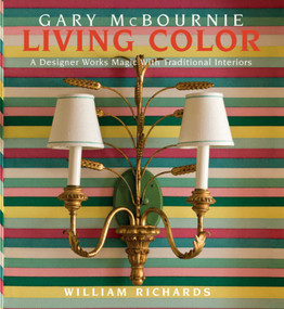 Living Color (A Designer Works Magic with Traditional Interiors) by Gary McBournie, William Richards, 9781938461088