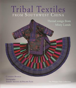Tribal Textiles of Southwest China (Thread Songs from Misty Land; The Philippe Fatin Collection) by Catherin Bourzat, Thierry Arensma, 9786167339719