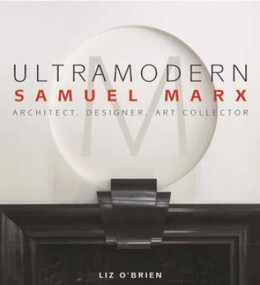 UltraModern (Samuel Marx Architect, Designer, Art Collector) by Liz O'Brien, 9780983388944