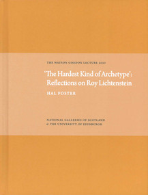 Hardest Kind of Archetype: Reflections on Roy Lichetenstein by Hal Foster, 9781906270384