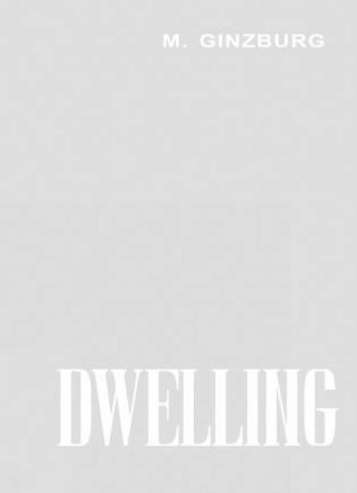 Dwelling (Five Years' Work on the Problem of the Habitation) by Moisei Ginzburg, 9781906257255