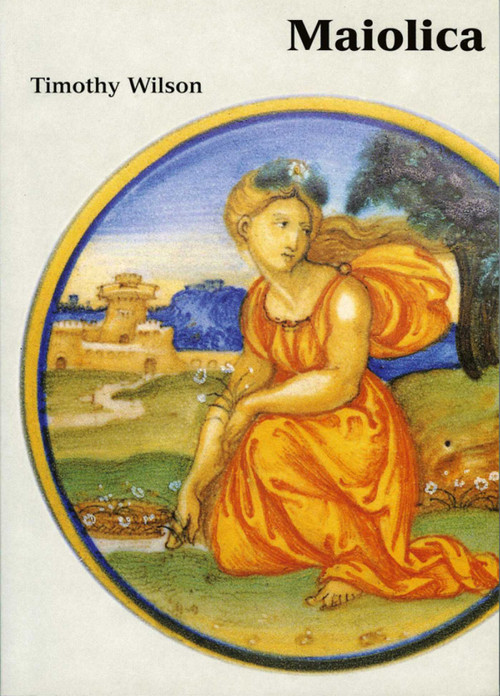 Maiolica (Italian Renaissance Ceramics in the Ashmolean Museum) by Timothy Wilson, 9781854441775