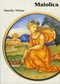 Maiolica (Italian Renaissance Ceramics in the Ashmolean Museum) by Timothy Wilson, 9781854441775