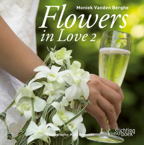 Flowers in Love 2 (Dutch; Flemish Edition) by Moniek Vanden Berghe, Kurt Dekeyzer, 9789058562241