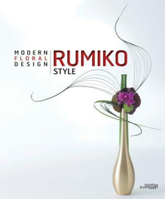 Rumiko Style (Modern Floral Design) by Rumiko Manako, 9789058565105